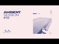 Ambient mix | Ambient session vol. 18 #ambientmix