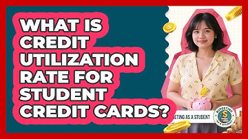 What Is Credit Utilization Rate For Student Credit Cards? - Budgeting as a Student