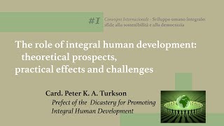 #1 The role of integral human development (Card. Peter Kodwo Appiah Turkson)