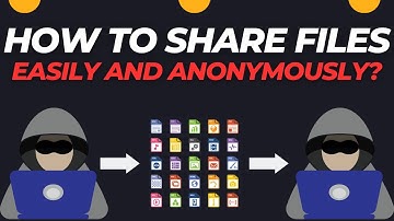 How To Share Files Easily and Anonymously?