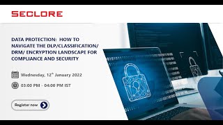 Webinar: Navigate the DLP/Classification/DRM/Encryption Landscape for Compliance & Security
