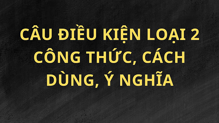 Khi nào sử dụng câu điều kiện loại 2 năm 2024