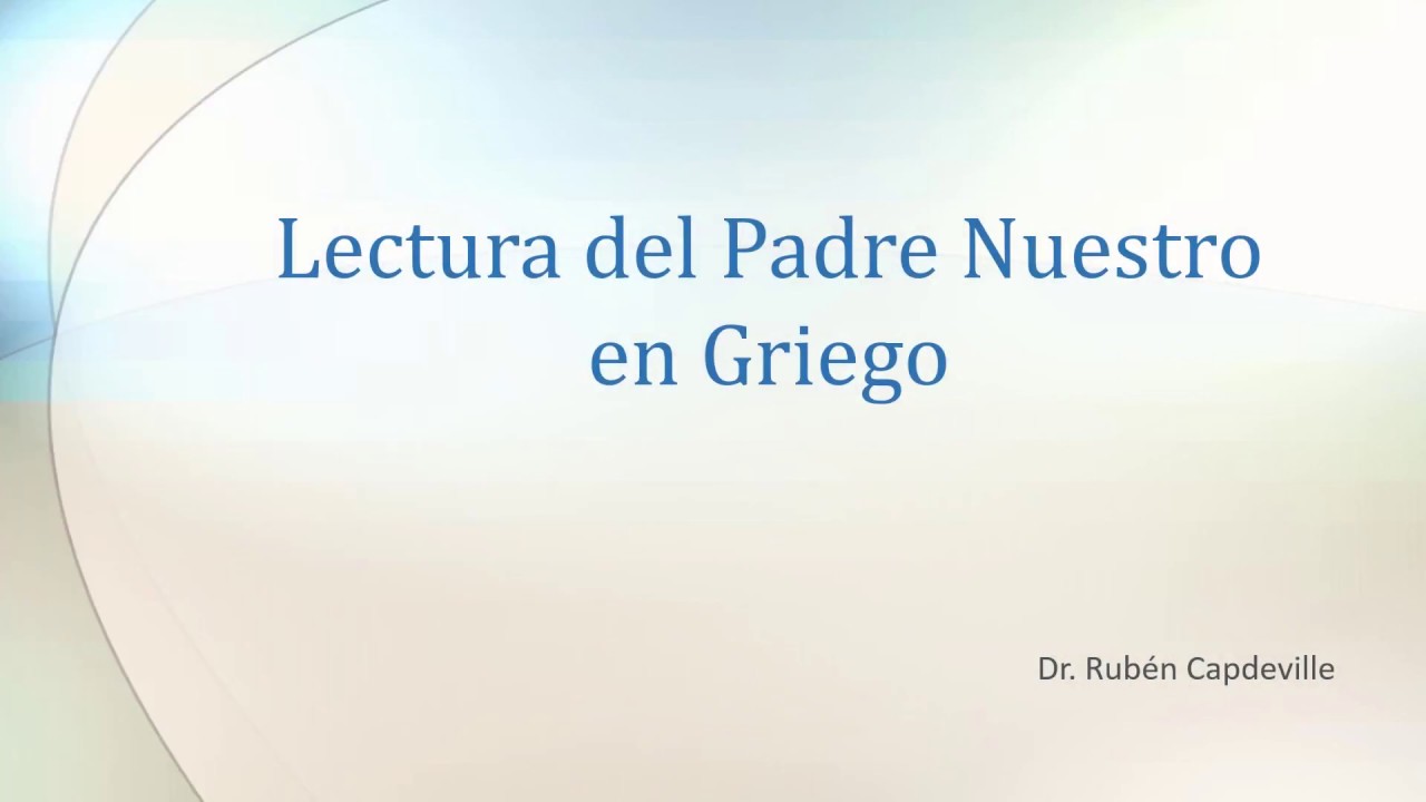 Lectura del Padre Nuestro en griego - YouTube