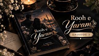 ROOH-E-YARAM | FULL EPISODE 3 | URDU NOVEL | AREEJ SHAH | ROMANTIC NOVEL
