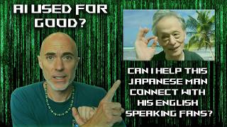 AI Used for GOOD? - Im Using AI to Help this Japanese Man Connect with his English Speaking Fans