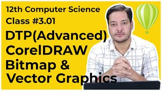 Class #3.01 | 12th CS | DTP(Advanced) | CorelDRAW | Bitmap & Vectors