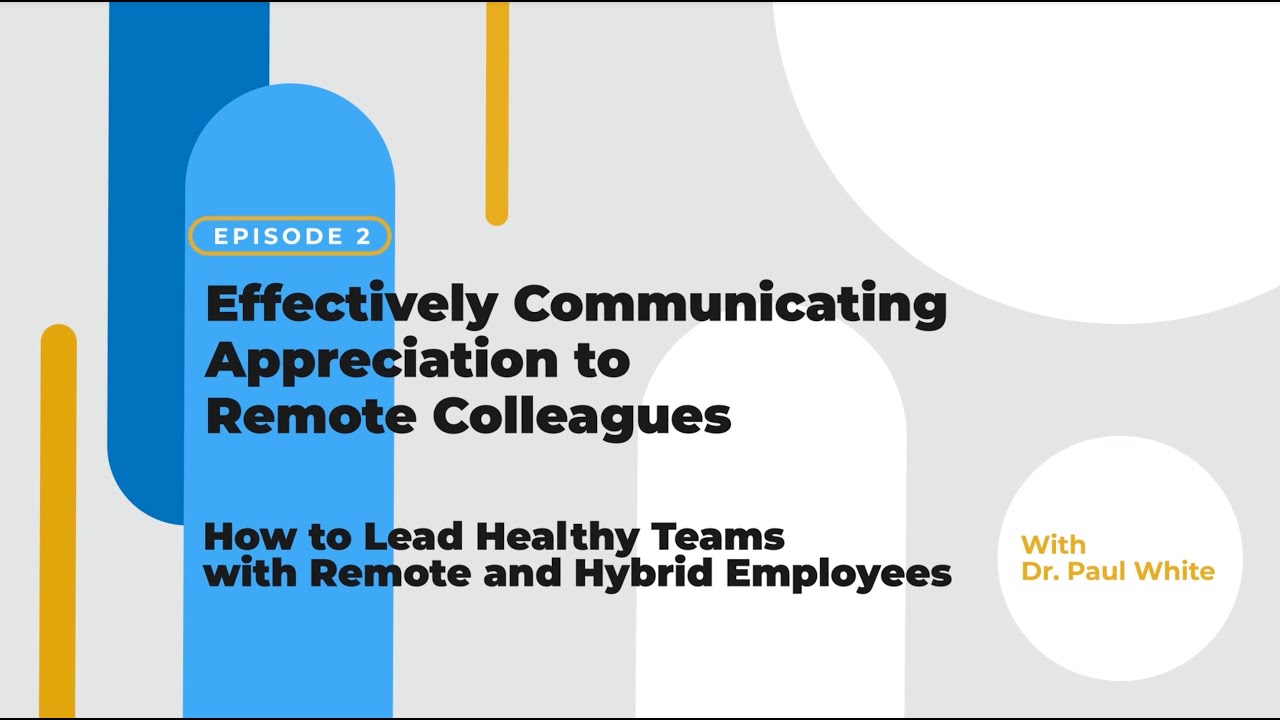 EPISODE 2 - Effectively Communicating Appreciation to Remote Colleagues with Dr. Paul White