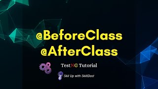 Mastering @BeforeClass & @AfterClass in TestNG with a Fun & Real-Life Example| TestNG in Hindi/Urdu