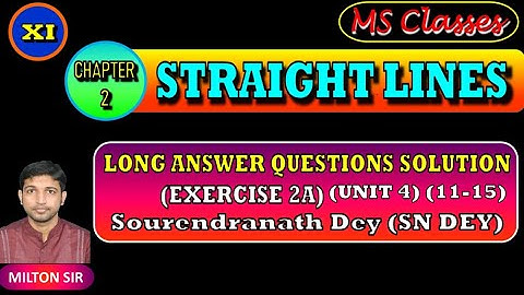Class XI SN DEY SOLUTIONS |Chapter 2 ( UNIT 4 )(Excercise 2A) | STRAIGHT LINES | Long Answer Type |