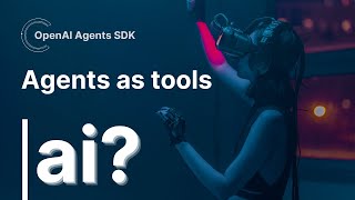 Understanding & implementing agent as tool calling in openai agents SDK | OpenAi agents SDK tutorial