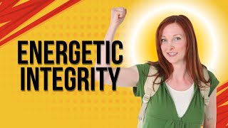 Energetic Integrity