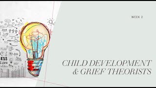 Week 2: Child Development& Grief Theorists