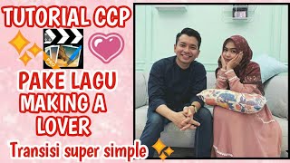 TUTORIAL CCP PAKE LAGU MAKING A LOVER || Transisi super simple buat pemula ✨