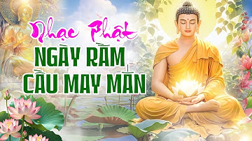 LK Nhạc Phật Ngày Rằm Cầu May Mắn Bình An Cho Gia Đình - Ca Nhạc Phật Giáo Hay Nhất Mọi Thời Đại