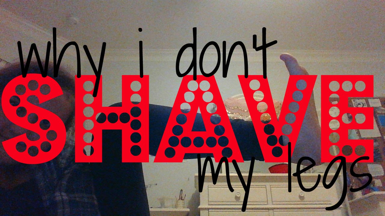 Why I Don't Shave My Legs YouTube