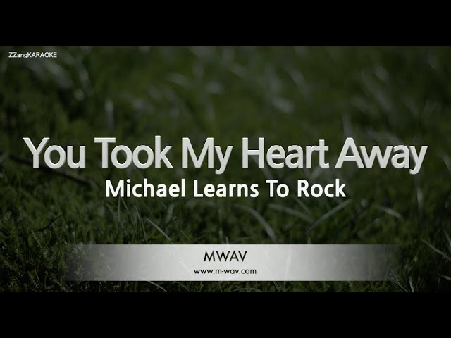 Michael Learns To Rock-You Took My Heart Away (Karaoke Version)