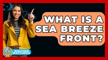 What Is A Sea Breeze Front? - Weather Watchdog