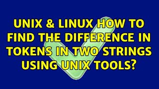 Unix & Linux: How to find the difference in tokens in two strings using Unix tools (3 Solutions!!)
