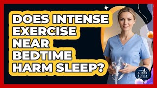 Does Intense Exercise Near Bedtime Harm Sleep?