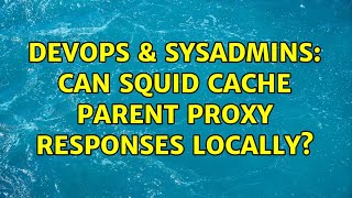 Famous DevOps & SysAdmins: Can Squid cache parent proxy responses locally? Net Worth