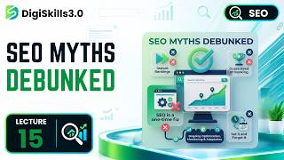 SEO Myths Debunked: Some Common Misconceptions | SEO | Lec 15 | DigiSkills 3.0