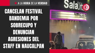 Cancelan Festival Bandemia Por Sobrecupo Y Denuncian Agresiones Del Staff En Naucalpan