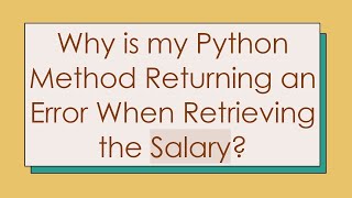 Why is my Python Method Returning an Error When Retrieving the Salary