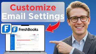 How to Customize Email Settings in FreshBooks (Full Guide 2026)