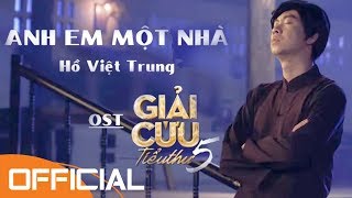 OST Giải Cứu Tiểu Thư 5 | Anh Em Một Nhà | Hồ Việt Trung