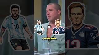Brad Pitt chooses between Lionel Messi and Tom Brady #shorts