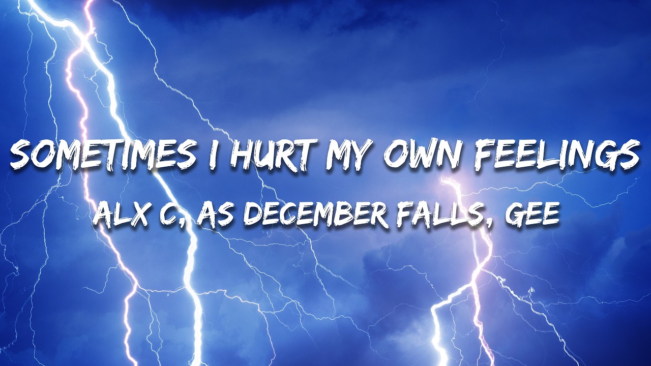 Alx C, As December Falls, GEE - Sometimes I Hurt My Own Feelings (Remix) (Lyrics)