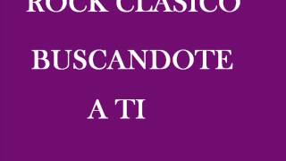 ROCK CLASICO- BUSCANDOTE A TI chords
