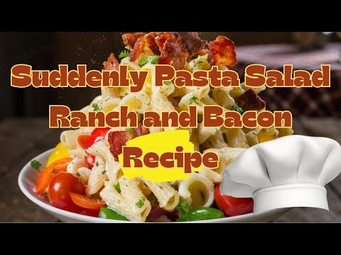 Quick & Delicious: Suddenly Pasta Salad Ranch and Bacon Recipe