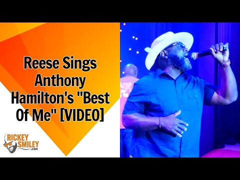 Reese Sings Anthony Hamilton's "Best Of Me"
