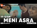 MENI ASRA (o'zbek serial) | МЕНИ АСРА (узбек сериал) 19-qism