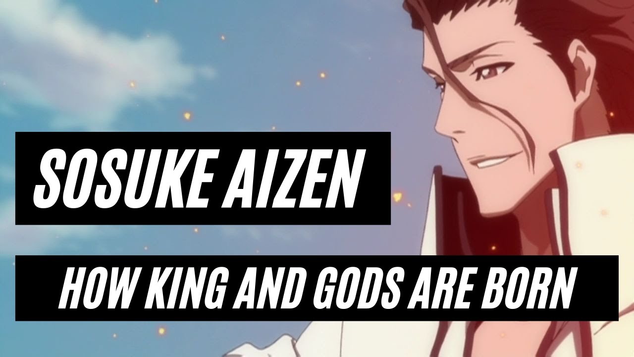 Sosuke Aizen:-How King and Gods Are Born.