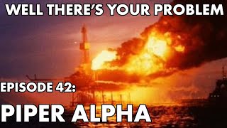 Famous Well There's Your Problem | Episode 42: Piper Alpha Profile