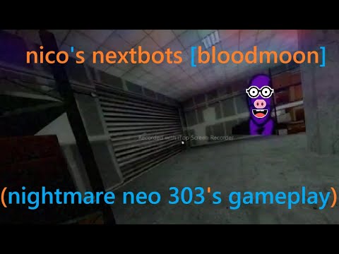 nico's nextbots [bloodmoon] (nightmare neo 303's gameplay) - YouTube