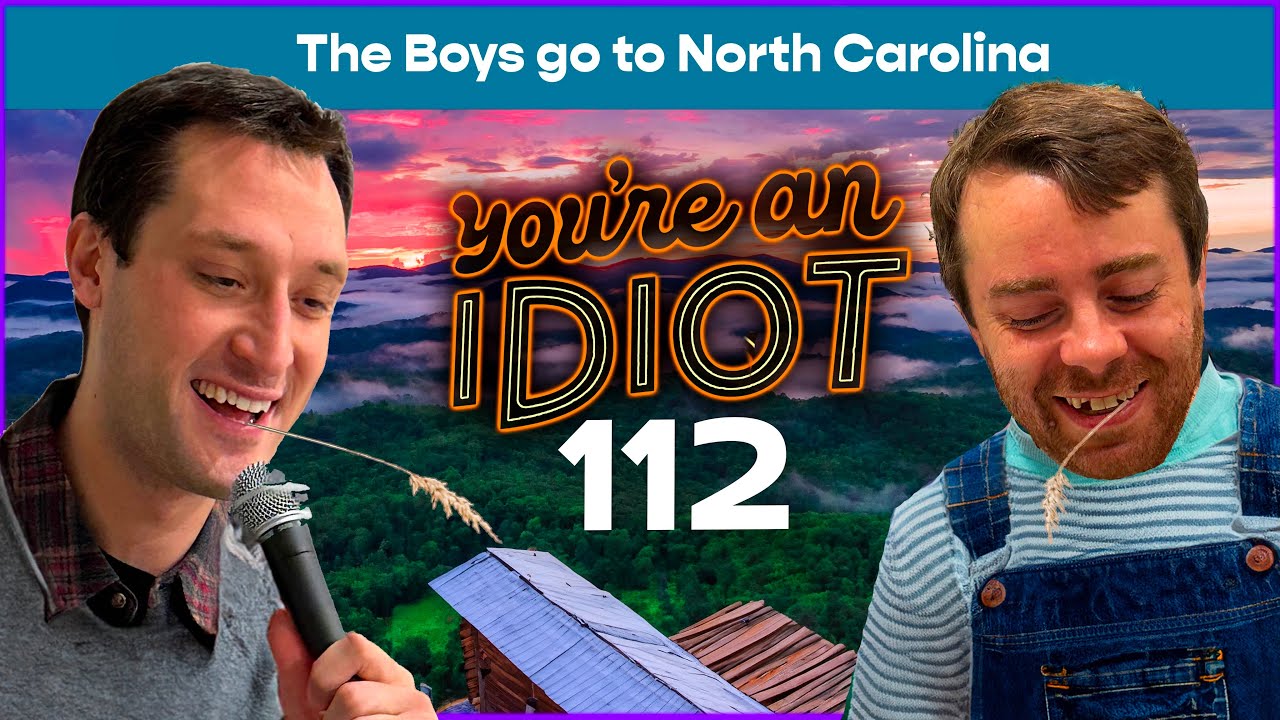 The Boys Go To North Carolina - You're An Idiot Podcast #112