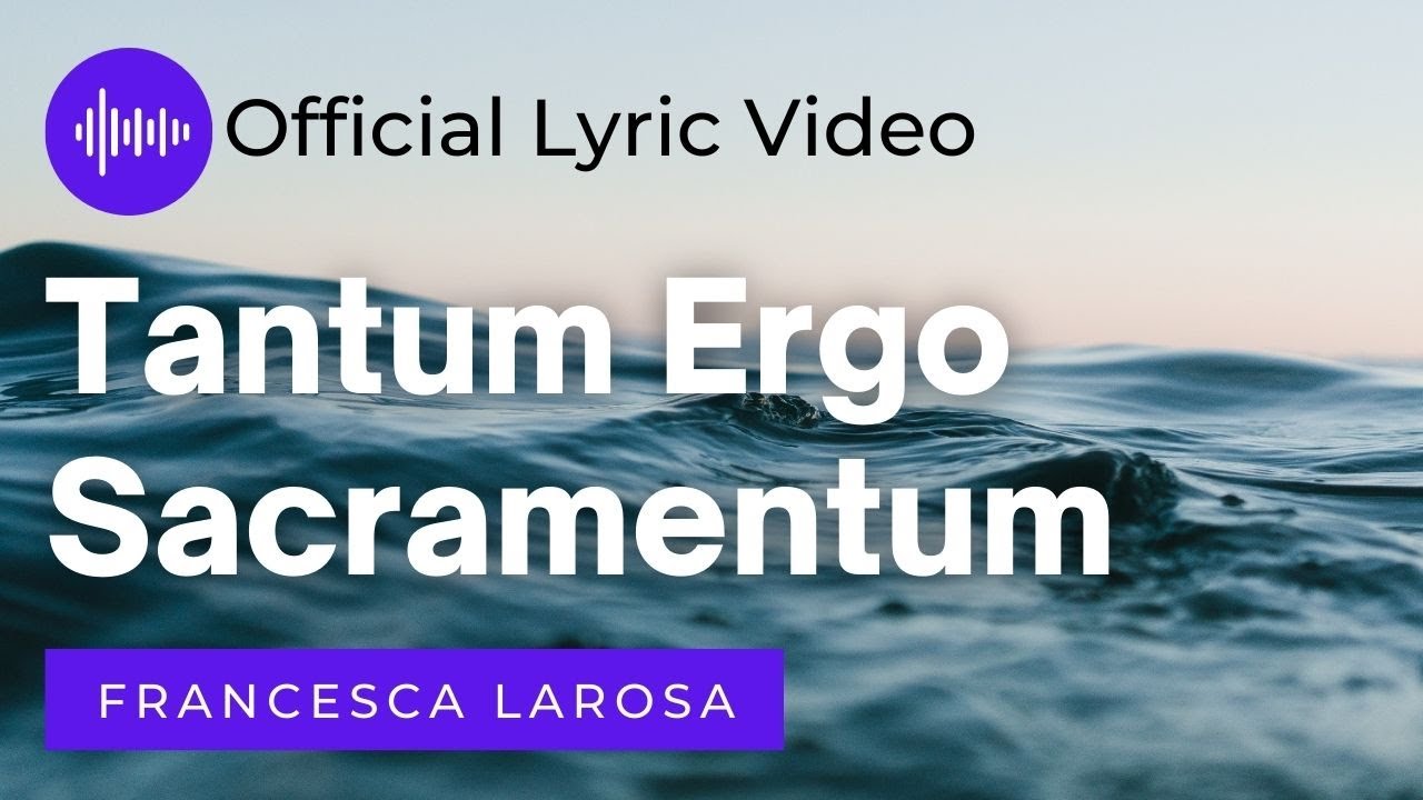 Tantum Ergo Testo Latino E Italiano Tantum Ergo Sacramentum - Francesca LaRosa (Official Lyric Video) - YouTube