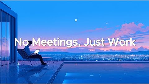 No Meetings, Just Work - 2 Hour Coding Music for Deep Focus and Clarity
