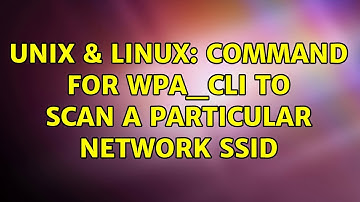 Unix & Linux: Command for wpa_cli to scan a particular network SSID