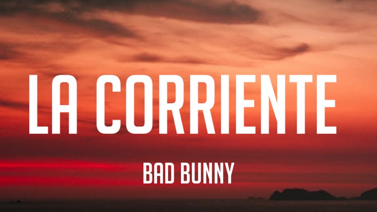 Bad Bunny La Corriente (Letra_Lyrics) YouTube