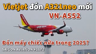 Vietjet đón thêm máy bay A321neo mới (VN-A552), đón mấy chiếc nữa trong năm 2025? | #1172