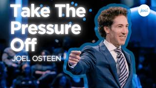 Take The Pressure Off | Joel Osteen