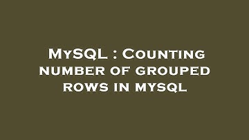 MySQL : Counting number of grouped rows in mysql