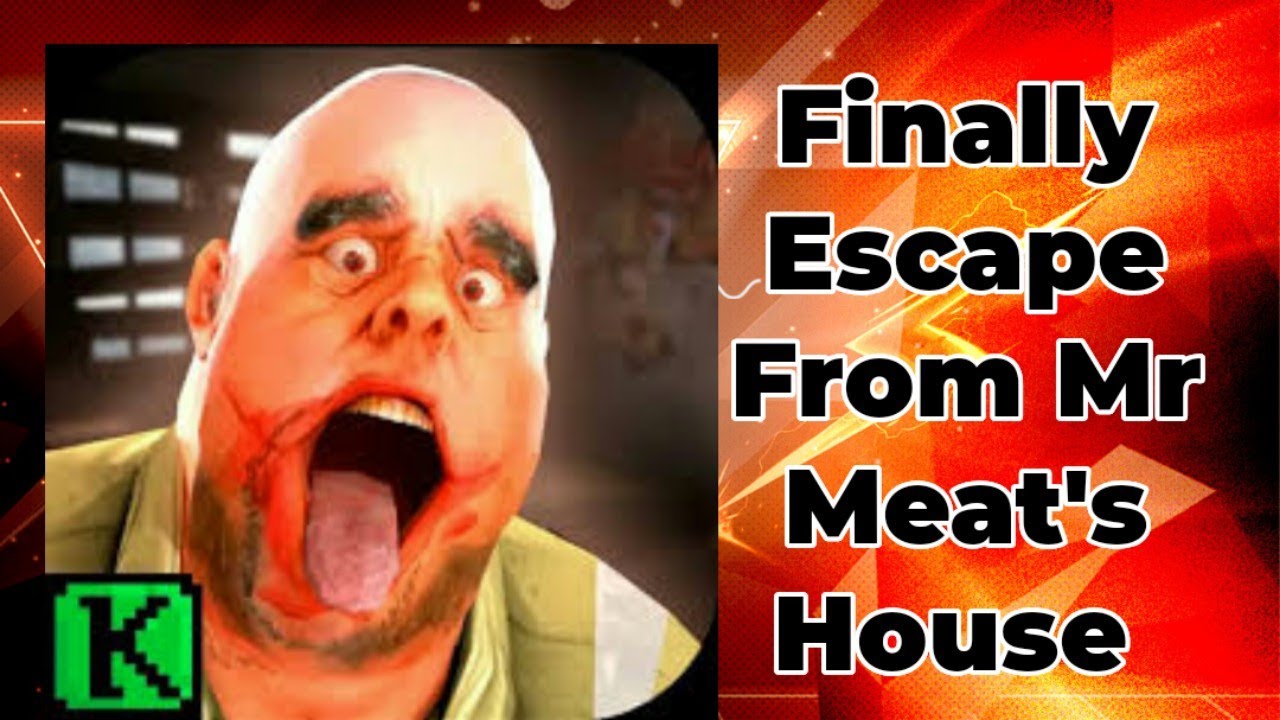 Finally I escape Mr Meat's House