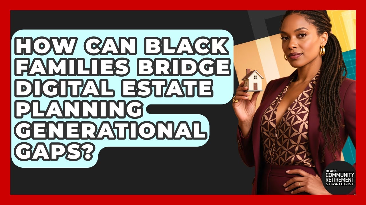 How Can Black Families Bridge Digital Estate Planning Generational Gaps ...