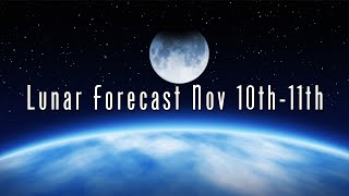 Lunar Forecast: November 10th - 11th