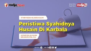Peristiwa Syahid Husain Di Karbala (Faedah Sejarah Islam) l Ustadz Dr. Ali Musri Semjan Putra, M.A.